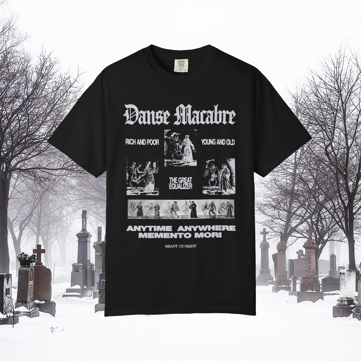 Grant Us Night black t-shirt with light gray graphic design of skeletons dancing with people and text that says "Danse Macabre, rich and poor, young and old, the great equalizer, anytime, anywhere, memento mori" on a foggy cemetery background