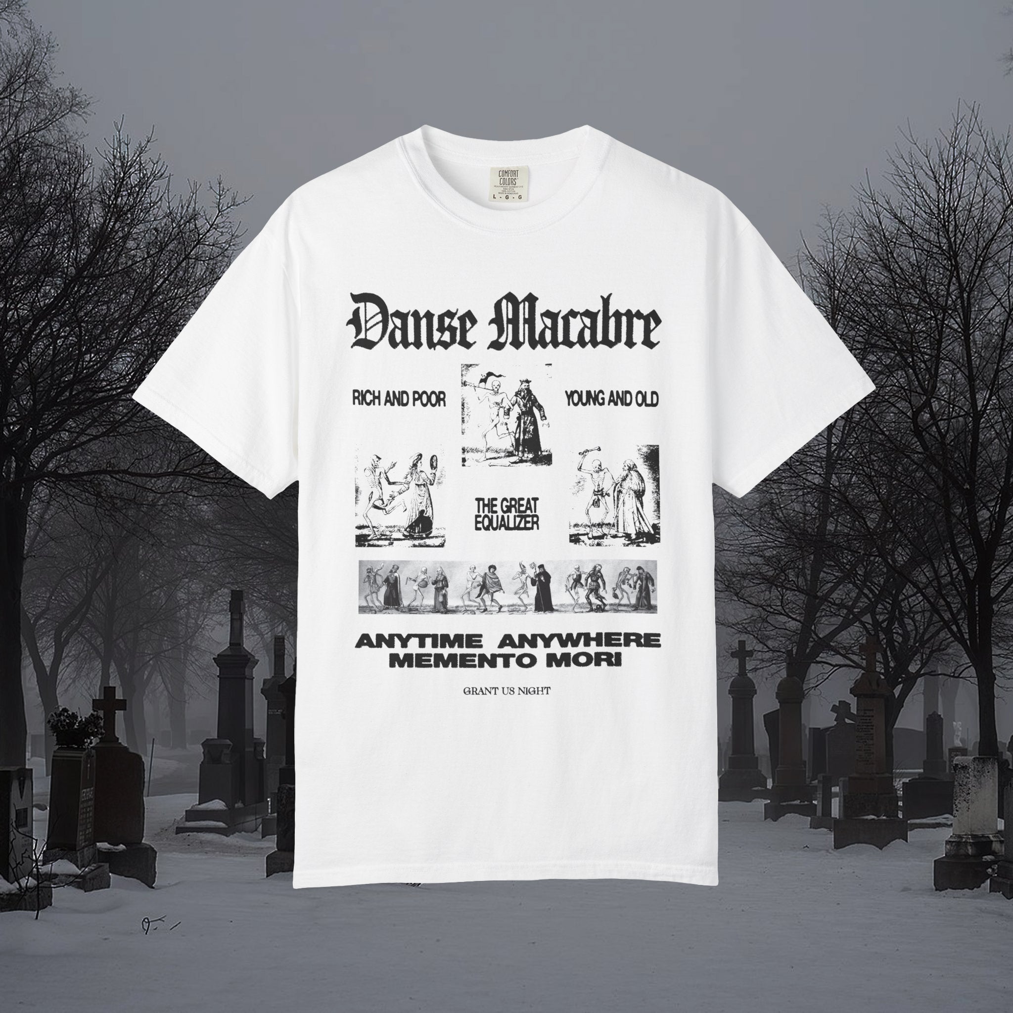 Grant Us Night white t-shirt with black graphic design of skeletons dancing with people and text that says "Danse Macabre, rich and poor, young and old, the great equalizer, anytime, anywhere, memento mori" on a foggy cemetery background